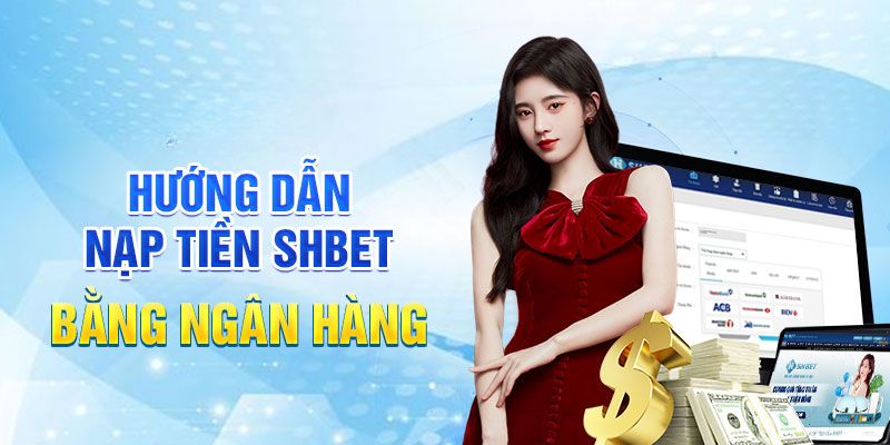 Nạp Tiền Shbet - Hướng Dẫn Chi Tiết, Nhanh Gọn và An Toàn 6 Chọn phương thức nạp tiền Shbet tối ưu cho mình