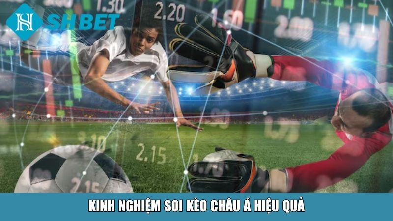 Kèo Châu Á Là Gì? Giải Thích Chi Tiết Và Cách Chơi Hiệu Quả Tại Nhà Cái SHBET 4 Kinh nghiệm soi kèo châu Á hiệu quả