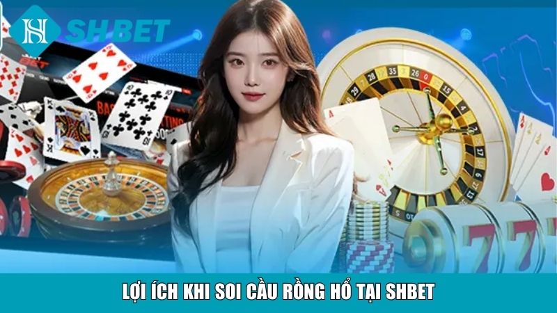 Cách Soi Cầu Rồng Hổ Chuẩn Xác Cho Người Mới Tại SHBET 4 Lợi ích khi soi cầu rồng hổ tại SHBET