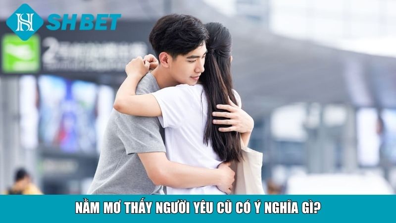 Nằm Mơ Thấy Người Yêu Cũ Đánh Đề Con Gì Chuẩn Nhất 2 Nằm mơ thấy người yêu cũ có ý nghĩa gì?