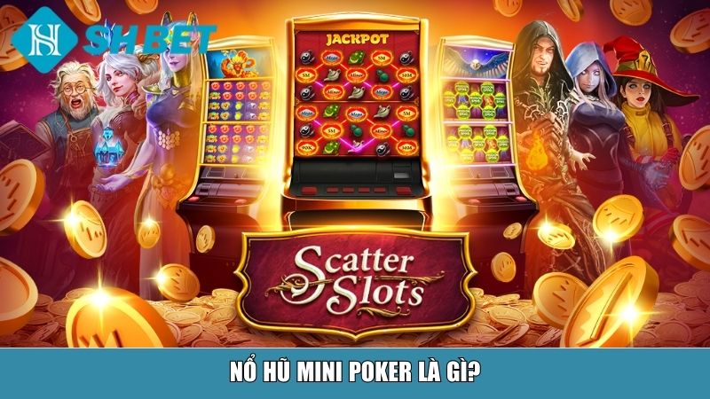 Nổ Hũ Mini Poker Tại SHBET – Trải Nghiệm Đỉnh Cao Cho Người Chơi 12 Nổ hũ Mini Poker là gì?