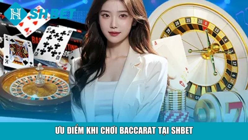 Cách Chơi Baccarat Cho Người Mới Tại Nhà Cái SHBET 4 Ưu điểm khi chơi baccarat tại SHBET