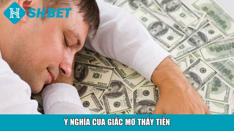 Nằm Mơ Thấy Tiền Đánh Số Gì? Bí Quyết Tăng Vận May Ngay 2 Ý nghĩa của giấc mơ thấy tiền